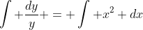 \int \frac{dy}{y} = \int x^2 dx