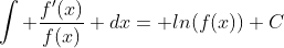 \int \frac{f'(x)}{f(x)} dx= ln(f(x))+C