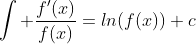 \int \frac{f'(x)}{f(x)}=ln(f(x))+c
