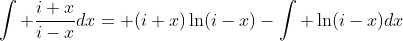 \int \frac{i+x}{i-x}dx= (i+x)\ln(i-x)-\int \ln(i-x)dx