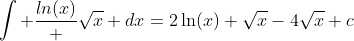 \int \frac{ln(x)} {\sqrt{x}} dx=2\ln(x) \sqrt{x}-4\sqrt{x}+c