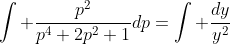 \int \frac{p^2}{p^4+2p^2+1}dp=\int \frac{dy}{y^2}