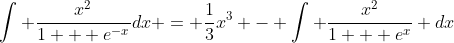 \int \frac{x^2}{1 + e^{-x}}dx = \frac{1}{3}x^3 - \int \frac{x^2}{1 + e^x} dx