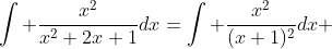 \int \frac{x^2}{x^2+2x+1}dx=\int \frac{x^2}{(x+1)^2}dx 