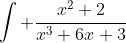 \int \frac{x^2+2}{x^3+6x+3}~dx = \frac{1}{3} \int \frac{3x^2+6}{x^3+6x+3}~dx