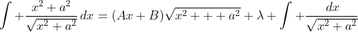 \int \frac{x^2+a^2}{\sqrt{x^2+a^2}}\,dx=(Ax+B)\sqrt{x^2  +a^2}+\lambda \int \frac{\,dx}{\sqrt{x^2+a^2}}