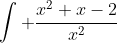 \int \frac{x^2+x-2}{x^2}~dx=\int 1+1/x-2/x^2~dx = x+\ln(x)+2/x + C