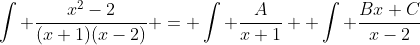 \int \frac{x^2-2}{(x+1)(x-2)} = \int \frac{A}{x+1} +\int \frac{Bx+C}{x-2}