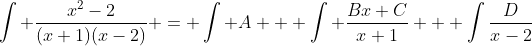 \int \frac{x^2-2}{(x+1)(x-2)} = \int A + \int \frac{Bx+C}{x+1} + \int\frac{D}{x-2}