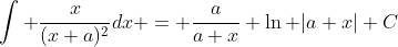 \int \frac{x}{(x+a)^2}dx = \frac{a}{a+x}+\ln |a+x|+C