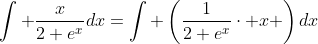 \int \frac{x}{2+e^{x}}dx=\int \left(\frac{1}{2+e^{x}}\cdot x \right)dx