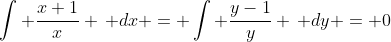 \int \frac{x+1}{x} \, dx = \int \frac{y-1}{y} \, dy = 0