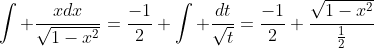 \int \frac{xdx}{\sqrt{1-x^2}}=\frac{-1}{2} \int \frac{dt}{\sqrt{t}}=\frac{-1}{2} \frac{\sqrt{1-x^2}}{\frac{1}{2}}