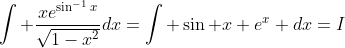 \int \frac{xe^{\sin^{-1}x}}{\sqrt{1-x^2}}dx=\int \sin x e^x dx=I