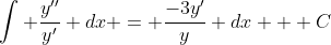 \int \frac{y''}{y'} dx = \frac{-3y'}{y} dx + C