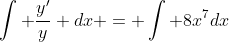 \int \frac{y'}{y} dx = \int 8x^7dx