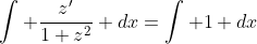\int \frac{z'}{1+z^2} dx=\int 1 dx