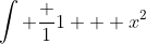\int \frac {1}{1 + x^2}~dx = \arctan x + C