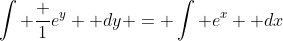 \int \frac {1}{e^y}  dy = \int e^x  dx