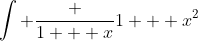 \int \frac {1 + x}{1 + x^2}~dx = \int \frac {1}{1 + x^2}~dx + \int \frac {x}{1 + x^2}~dx
