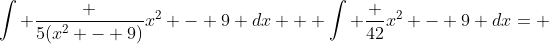 \int \frac {5(x^2 - 9)}{x^2 - 9} dx + \int \frac {42}{x^2 - 9} dx= 
