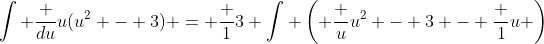 \int \frac {du}{u(u^2 - 3)} = \frac 13 \int \left( \frac u{u^2 - 3} - \frac 1u \right)~du 