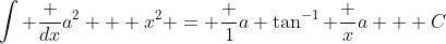 \int \frac {dx}{a^2 + x^2} = \frac 1a \tan^{-1} \frac xa + C