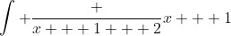 \int \frac {x + 1 + 2}{x + 1}~dx = \int \left( 1 + \frac 2{x + 1} \right)~dx