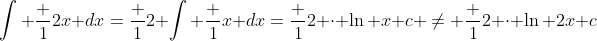 \int \frac 1{2x} dx=\frac 12 \int \frac 1x dx=\frac 12 \cdot \ln x+c \neq \frac 12 \cdot \ln 2x+c