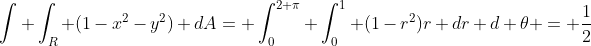 \int \int_R (1-x^2-y^2) dA= \int_{0}^{2 \pi} \int_{0}^{1} (1-r^2)r dr d \theta = \frac{1}{2}