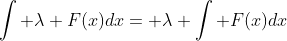 \int \lambda F(x)dx= \lambda \int F(x)dx