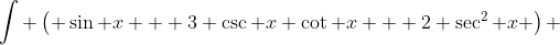 \int \left( \sin x + 3 \csc x \cot x + 2 \sec^2 x \right) ~dx = \int \sin x ~dx + 3 \int \csc x \cot x ~dx + 2 \int \sec^2 x ~dx