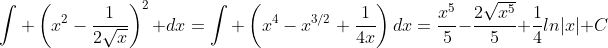 \int \left(x^2-\frac{1}{2\sqrt{x}}\right)^2\, dx=\int \left(x^4-x^{3/2}+\frac{1}{4x}\right)dx=\frac{x^5}{5}-\frac{2\sqrt{x^5}}{5}+\frac{1}{4}ln|x|+C