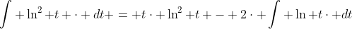 \int \ln^{2} t \cdot dt = t\cdot \ln^{2} t - 2\cdot \int \ln t\cdot dt