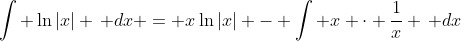 \int \ln|x| \, dx = x\ln|x| - \int x \cdot \frac{1}{x} \, dx
