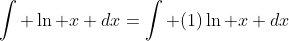 \int \ln x dx=\int (1)\ln x dx