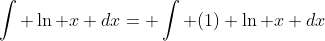 \int \ln x dx= \int (1) \ln x dx