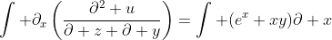 \int \partial_x\left(\frac{\partial^2 u}{\partial z \partial y}\right)=\int (e^x+xy)\partial x