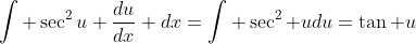 \int \sec^2u \frac{du}{dx} dx=\int \sec^2 udu=\tan u