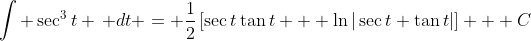 \int \sec^3{t} \, dt = \frac{1}{2}\left[\sec{t}\tan{t} + \ln|\sec{t}+\tan{t}|\right] + C