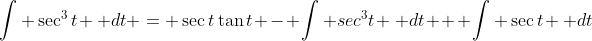 \int \sec^3{t} \, dt = \sec{t}\tan{t} - \int sec^3{t} \, dt + \int \sec{t} \, dt