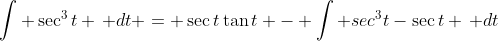 \int \sec^3{t} \, dt = \sec{t}\tan{t} - \int sec^3{t}-\sec{t} \, dt