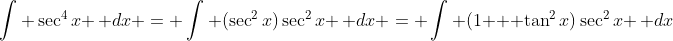\int \sec^4x \, dx = \int (\sec^2x)\sec^2x \, dx = \int (1 + \tan^2x)\sec^2x \, dx