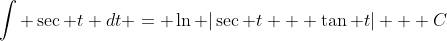 \int \sec t dt = \ln |\sec t + \tan t| + C