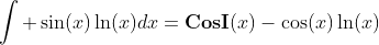 \int \sin(x)\ln(x)dx=\textbf{CosI}(x)-\cos(x)\ln(x)