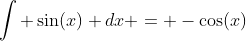 \int \sin(x) dx = -\cos(x)