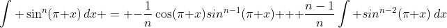 \int \sin^n(\pi x)\,dx = -\frac{1}{n}\cos(\pi x)sin^{n-1}(\pi x) + \frac{n-1}{n}\int sin^{n-2}(\pi x)\,dx