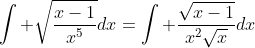 \int \sqrt{\frac{x-1}{x^5}}dx=\int \frac{\sqrt{x-1}}{x^{2}\sqrt{x}}dx