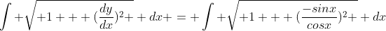 \int \sqrt{ 1 + (\frac{dy}{dx})^2 } dx = \int \sqrt{ 1 + (\frac{-sinx}{cosx})^2 } dx