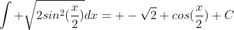 \int \sqrt{2sin^2(\frac{x}{2})}dx= -\sqrt{2} cos(\frac{x}{2})+C
